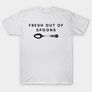 Fresh Out Of Spoons T-Shirt